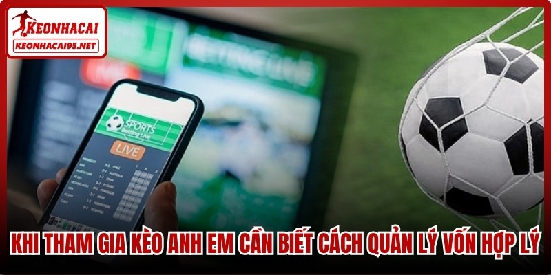 Khi tham gia kèo anh em cần biết cách quản lý vốn hợp lý
