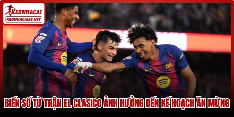 Biến số từ trận El Clasico ảnh hưởng đến kế hoạch ăn mừng