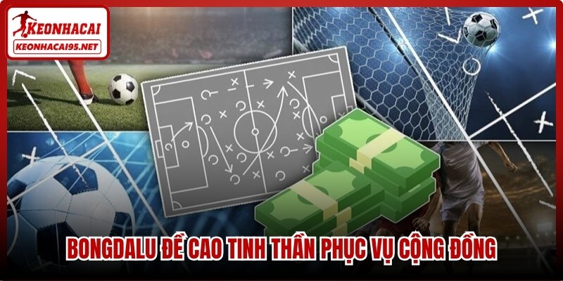 Bongdalu – Hệ Thống Cập Nhật Tỷ Số Và Tỷ Lệ Kèo Siêu Tốc 3 Bongdalu đề cao tinh thần phục vụ cộng đồng