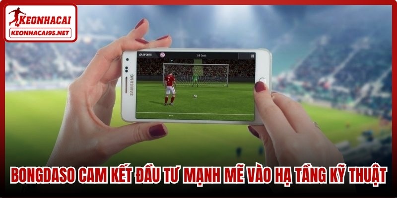 Bongdaso – Cổng Thông Tin Dữ Liệu Bóng Đá Số Hàng Đầu 3 Bongdaso cam kết đầu tư mạnh mẽ vào hạ tầng kỹ thuật
