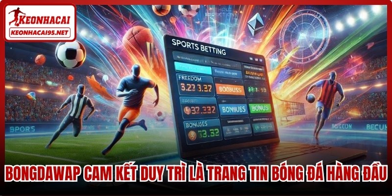Bongdawap – Hệ Thống Dữ Liệu Bóng Đá Trực Tuyến Đa Năng 3 Bongdawap cam kết duy trì là một trong những trang tin bóng đá hàng đầu