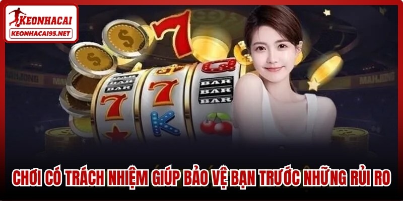 Chơi có trách nhiệm giúp bảo vệ bạn trước những rủi ro tài chính tiềm ẩn