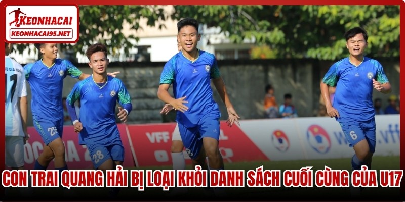 Con trai Quang Hải bị loại khỏi danh sách cuối cùng của U17