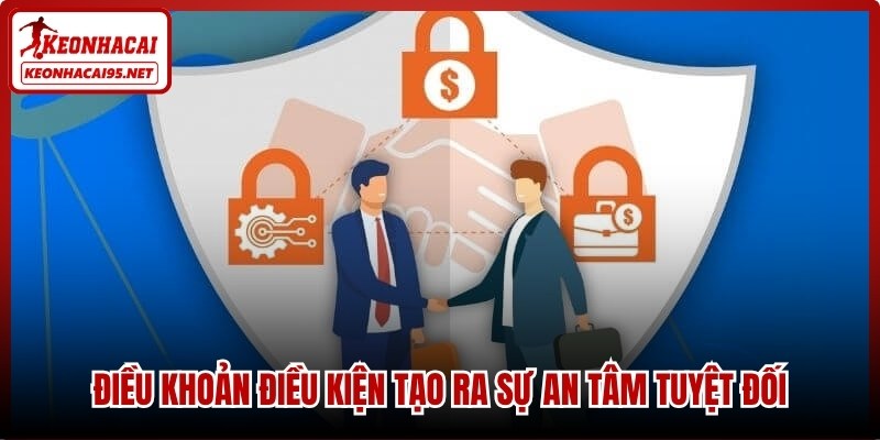 Điều khoản điều kiện tạo ra sự an tâm tuyệt đối