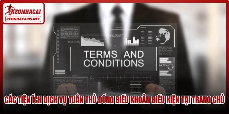 Các tiện ích dịch vụ tuân thủ đúng điều khoản điều kiện tại trang chủ