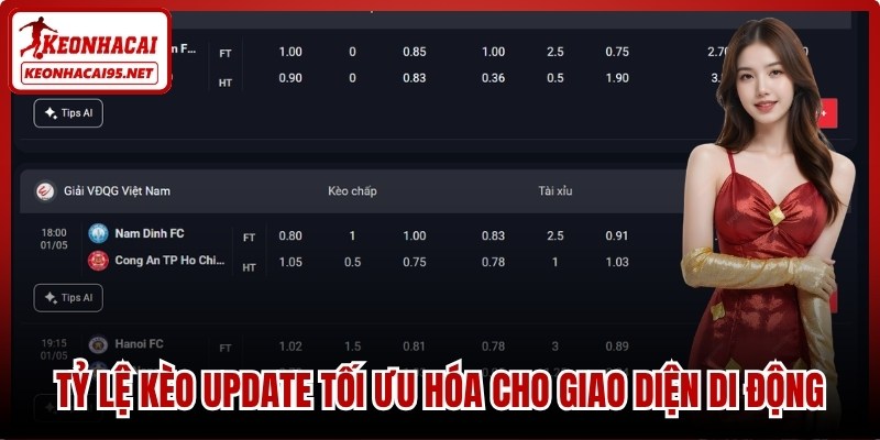 Tỷ lệ kèo update được tối ưu hóa hoàn toàn cho giao diện di động