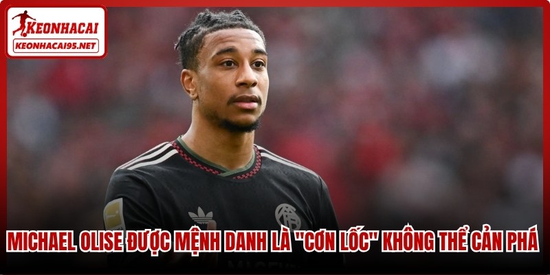Michael Olise được mệnh danh là "Cơn lốc" không thể cản phá hiện nay