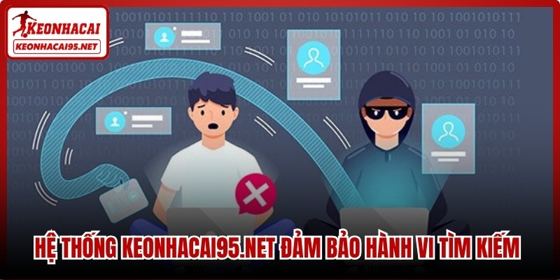 Hệ thống Kèo nhà cái đảm bảo hành vi tìm kiếm của bạn được giữ kín