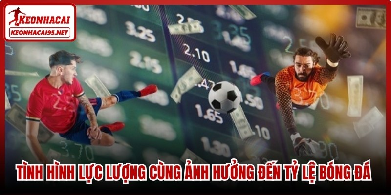 Tỷ Lệ Kèo Bóng Đá World Cup - Cẩm Nang Cược Tại keonhacai95.net 3 Tình hình lực lượng cùng ảnh hưởng đến tỷ lệ kèo bóng đá World Cup