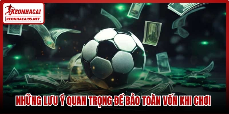 Những lưu ý quan trọng để bảo toàn vốn khi chơi tỷ lệ kèo bóng đá Hà Lan