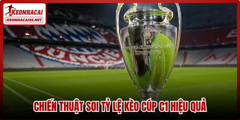 Tỷ Lệ Kèo Cúp C1 - Cập Nhật Bảng Kèo Bóng Đá Hôm Nay 3 Chiến thuật soi tỷ lệ kèo cúp C1 hiệu quả