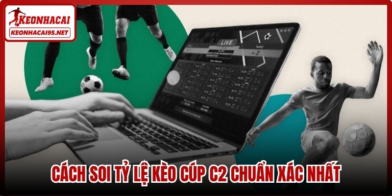Tỷ Lệ Kèo Cúp C2 - Cập Nhật Bảng Kèo Europa League Mới Nhất 2 Cách soi tỷ lệ kèo cúp C2 chuẩn xác nhất