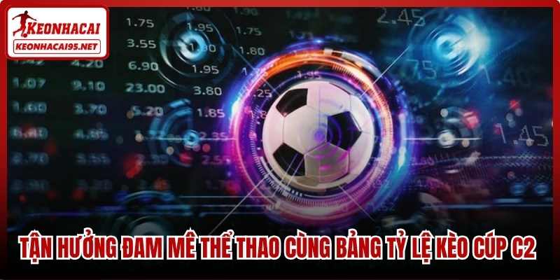 Tỷ Lệ Kèo Cúp C2 - Cập Nhật Bảng Kèo Europa League Mới Nhất 3 Tận hưởng đam mê thể thao cùng bảng tỷ lệ kèo cúp C2 chuẩn xác