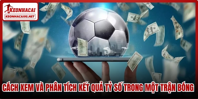 Tỷ Số Bóng Đá - Cập Nhật Kết Quả Nhanh Nhất Hôm Nay 3 Cách xem và phân tích kết quả tỷ số trong một trận bóng hiệu quả